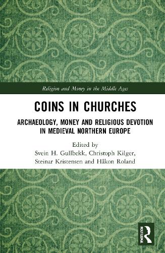 Coins in Churches: Archaeology, Money and Religious Devotion in Medieval Northern Europe (Religion and Money in the Middle Ages)