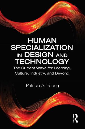 Human Specialization in Design and Technology: The Current Wave for Learning, Culture, Industry, and Beyond
