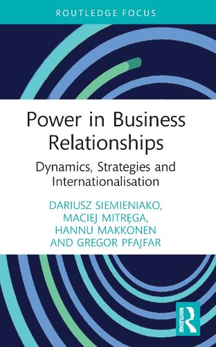 Power in Business Relationships: Dynamics, Strategies and Internationalisation (Routledge Focus on Business and Management)