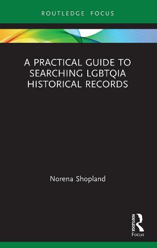 A Practical Guide to Searching LGBTQIA Historical Records (LGBTQ Histories)