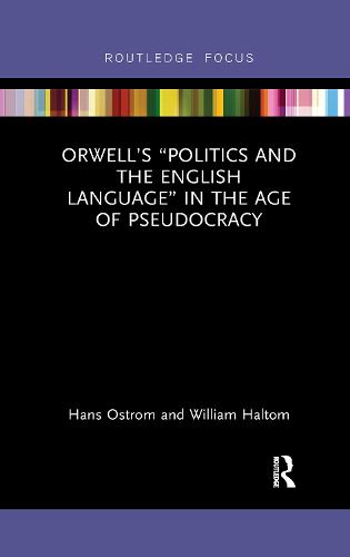 Orwell�s �Politics and the English Language� in the Age of Pseudocracy (Routledge Studies in Rhetoric and Communication)