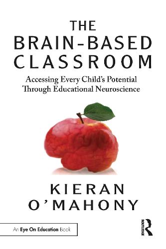 The Brain-Based Classroom: Accessing Every Child�s Potential Through Educational Neuroscience