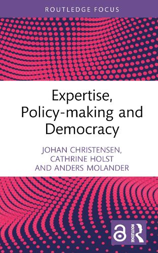 Expertise, Policy-making and Democracy: Leave it to the Experts? (Routledge Studies in Governance and Public Policy)