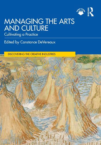 Managing the Arts and Culture: Cultivating a Practice (Discovering the Creative Industries)