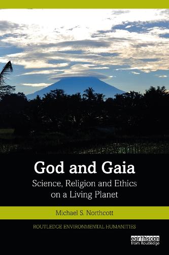 God and Gaia: Science, Religion and Ethics on a Living Planet (Routledge Environmental Humanities)