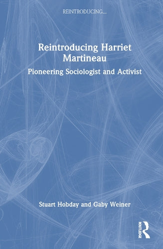 Reintroducing Harriet Martineau: Pioneering Sociologist and Activist