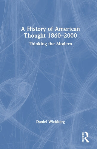 A History of American Thought 1860–2000: Thinking the Modern
