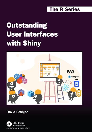 Outstanding User Interfaces with Shiny (Chapman & Hall/CRC The R Series)