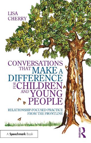 Conversations that Make a Difference for Children and Young People: Relationship-Focused Practice from the Frontline