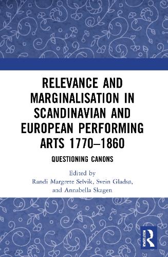 Relevance and Marginalisation in Scandinavian and European Performing Arts: Questioning Canons