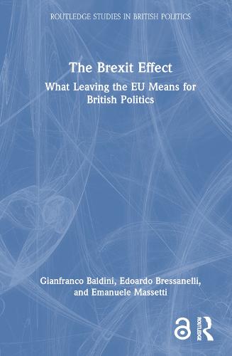 The Brexit Effect: What Leaving the EU Means for British Politics (Routledge Studies in British Politics)