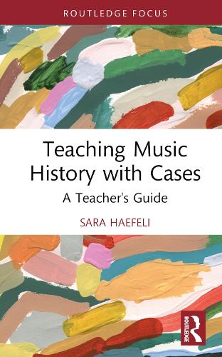 Teaching Music History with Cases: A Teacher's Guide (Modern Musicology and the College Classroom)