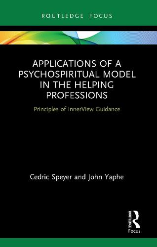 Applications of a Psychospiritual Model in the Helping Professions: Principles of InnerView Guidance (Explorations in Mental Health)