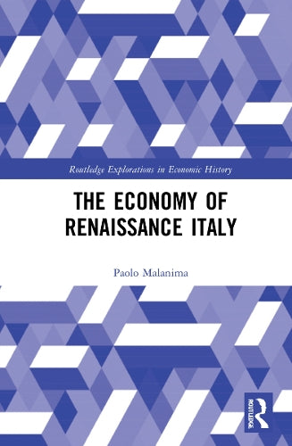 The Economy of Renaissance Italy (Routledge Explorations in Economic History)