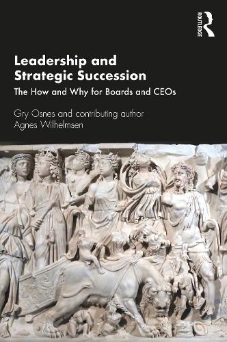 Leadership and Strategic Succession: The How and Why for Boards and CEOs (Routledge Studies in Leadership Research)