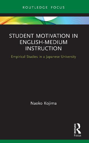 Student Motivation in English-Medium Instruction: Empirical Studies in a Japanese University (Routledge Focus on English-Medium Instruction in Higher Education)