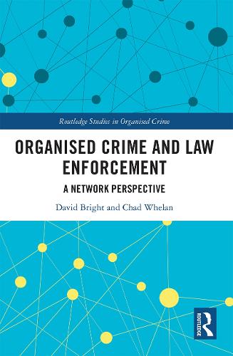 Organised Crime and Law Enforcement: A Network Perspective (Routledge Studies in Organised Crime)