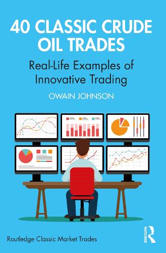 40 Classic Crude Oil Trades: Real-Life Examples of Innovative Trading (Routledge Classic Market Trades)