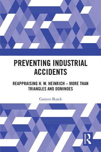 Preventing Industrial Accidents: Reappraising H. W. Heinrich - More than Triangles and Dominoes