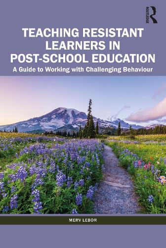 Teaching Resistant Learners in Post-School Education: A Guide to Working with Challenging Behaviour