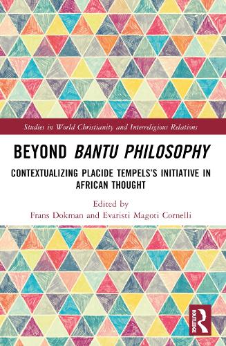 Beyond Bantu Philosophy: Contextualizing Placide Tempels’s Initiative in African Thought (Studies in World Christianity and Interreligious Relations)
