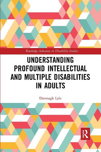 Understanding Profound Intellectual and Multiple Disabilities in Adults (Routledge Advances in Disability Studies)