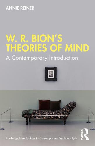 W. R. Bion�s Theories of Mind: A Contemporary Introduction (Routledge Introductions to Contemporary Psychoanalysis)