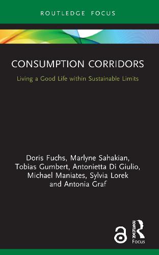Consumption Corridors: Living a Good Life within Sustainable Limits (Routledge Focus on Environment and Sustainability)