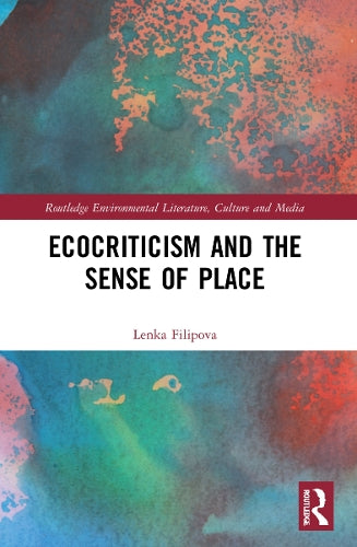 Ecocriticism and the Sense of Place (Routledge Environmental Literature, Culture and Media)