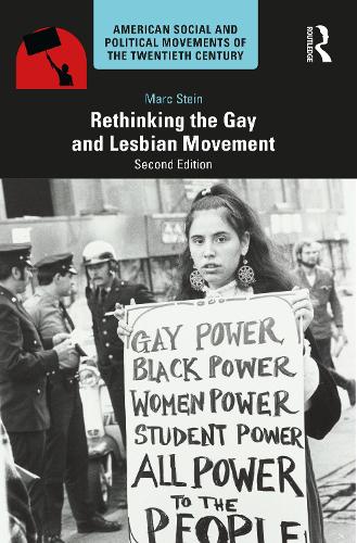 Rethinking the Gay and Lesbian Movement (American Social and Political Movements of the 20th Century)