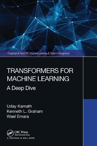 Transformers for Machine Learning: A Deep Dive (Chapman & Hall/CRC Machine Learning & Pattern Recognition)