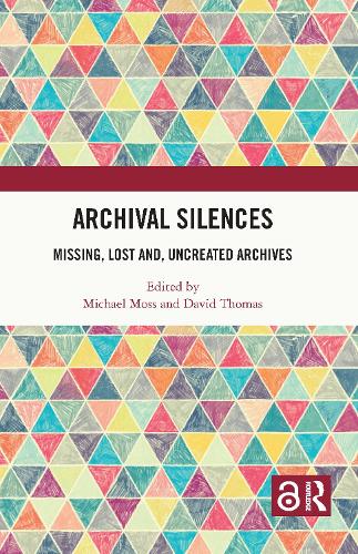 Archival Silences: Missing, Lost and, Uncreated Archives