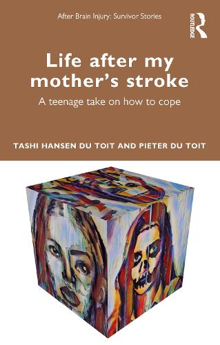 Life After My Mother’s Stroke: A Teenage Take on How to Cope (After Brain Injury: Survivor Stories)