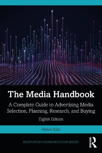 The Media Handbook: A Complete Guide to Advertising Media Selection, Planning, Research, and Buying (Routledge Communication Series)