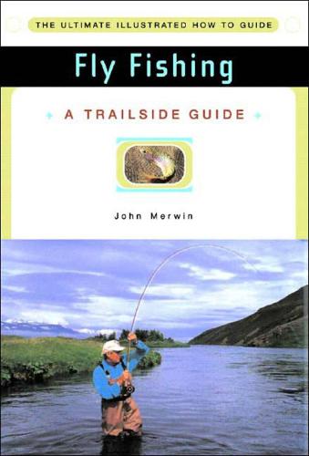 A Trailside Guide: Fly Fishing: 0 (Trailside Guides)