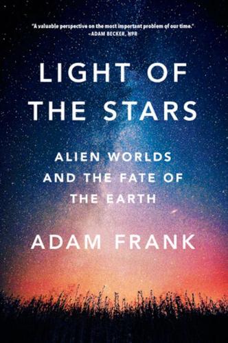 Light of the Stars: Alien Worlds and the Fate of the Earth