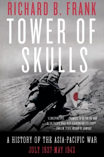 Tower of Skulls: A History of the Asia-Pacific War: July 1937 May 1942