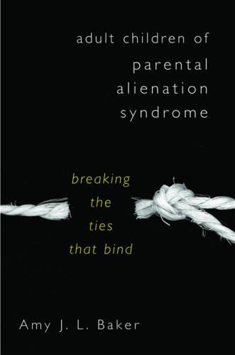 Adult Children of Parental Alienation Syndrome: Breaking the Ties That Bind (Norton Professional Book)