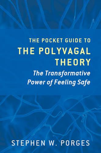 The Pocket Guide to the Polyvagal Theory: The Transformative Power of Feeling Safe (Norton Series on Interpersonal Neurobiology)