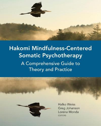 Hakomi Mindfulness-Centered Somatic Psychotherapy: A Comprehensive Guide to Theory and Practice