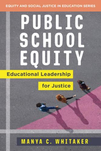 Public School Equity: Educational Leadership for Justice: 0 (Equity and Social Justice in Education)