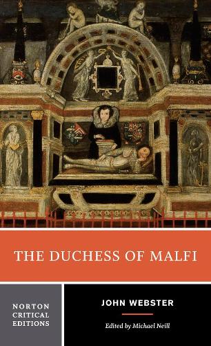 The Duchess of Malfi: An Authoritative Text, Sources and Contexts, Criticism: 0 (Norton Critical Editions)