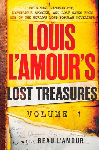 Louis L'amour's Lost Treasures: Volume One: Unfinished Manuscripts, Mysterious Stories, and Lost Notes from One of the World's Most Popular Novelists