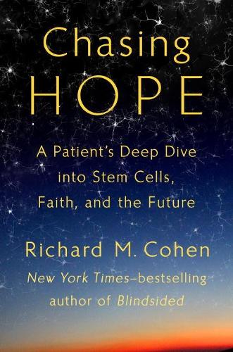 Chasing Hope A Patient's Deep Dive Into Stem Cells, Faith, and the Future