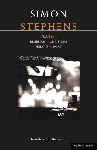 Simon Stephens Plays 1: "Bluebird", "Christmas", "Herons", "Port": "Bluebird", "Christmas", "Herons", "Port" v. 1 (Contemporary Dramatists)