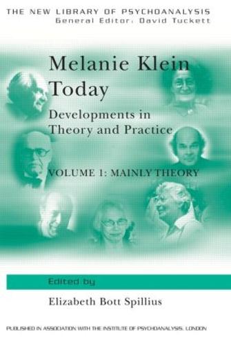 Melanie Klein Today, Volume 1: Mainly Theory: Developments in Theory and Practice: Mainly Theory Vol 1 (New Library of Psychoanalysis)