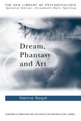 Dream, Phantasy and Art (New Library of Psychoanalysis)