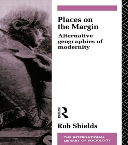 Places on the Margin: Alternative Geographies of Modernity (International Library of Sociology)