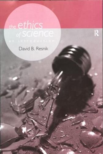 The Ethics of Science: An Introduction (Philosophical Issues in Science)