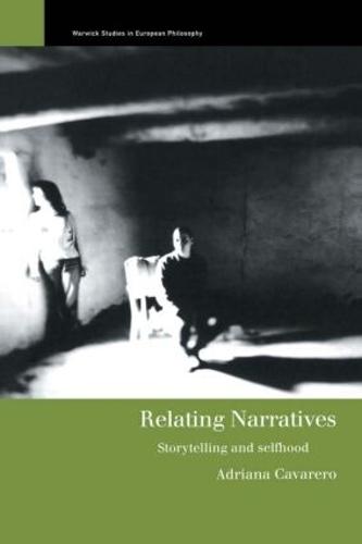 Relating Narratives: Storytelling and Selfhood (Warwick Studies in European Philosophy)